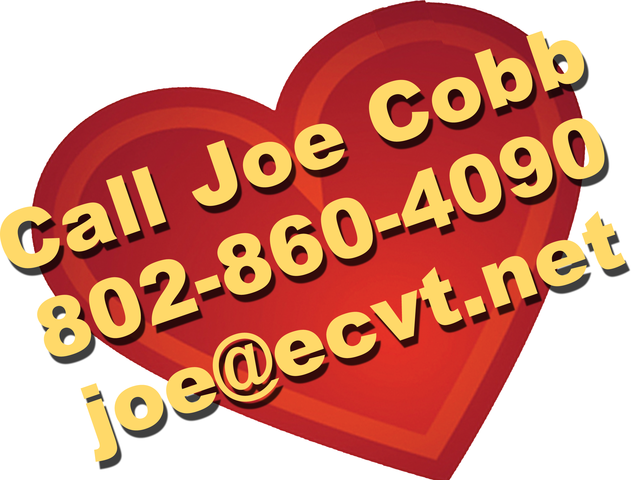 Call Joe at 802-860-4090